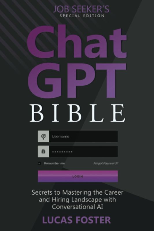 Chat GPT Bible - Job Seeker’s Special Edition: Secrets to Mastering the Career and Hiring Landscape with Conversational AI Paperback – September 19, 2023