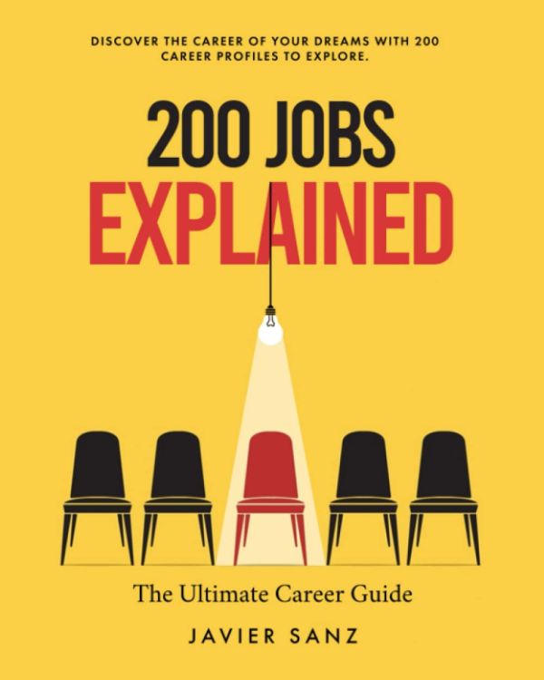 200 Jobs Explained: The Ultimate Career Guide. Discover the career of your dreams with 200 career profiles to explore    Paperback – March 20, 2023