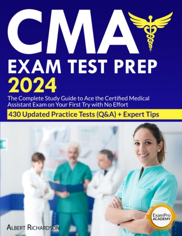 CMA Exam Test Prep 2024: The Ultimate Guide to Conquer the Certified Medical Assistant Exam on Your First Attempt | 430 Practice Questions + Expert Tips (Medical Career Exam Test Prep)