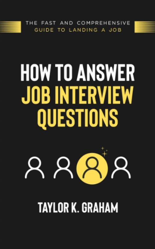 The Job Interview Guide: Mastering the Art of Answering Questions