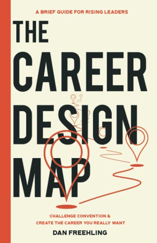 The Career Design Map: Challenge Convention & Create the Career You Really Want