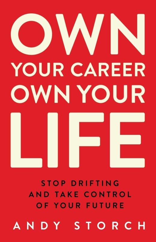 Own Your Career Own Your Life: Stop Drifting and Take Control of Your Future Paperback