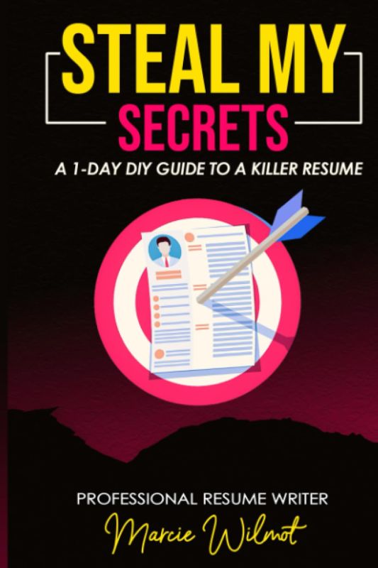 Steal My Secrets: The Ultimate Resume Guide