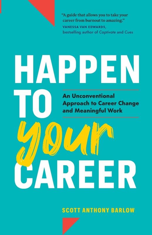 Happen to Your Career: An Unconventional Approach to Career Change and Meaningful Work Paperback