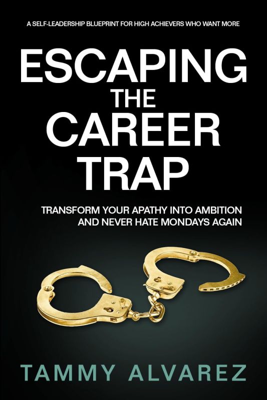 Escaping the Career Trap: Transform Your Apathy Into Ambition and Never Hate Mondays Again    [Print Replica] Kindle Edition