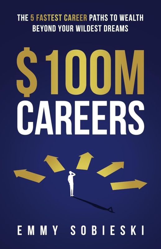 $100M Careers: The 5 Fastest Career Paths to Wealth Beyond Your Wildest Dreams ($100M Wealth) Paperback – November 23, 2022