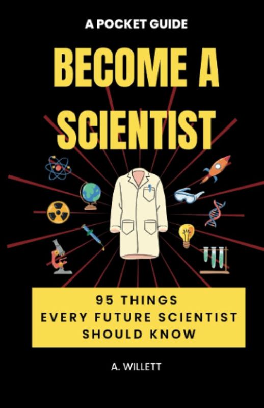 Become A Scientist: 95 Things Every Future Scientist Should Know