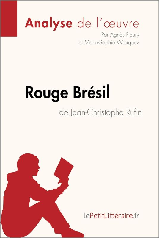 Rouge Brésil de Jean-Christophe Rufin (Analyse de l'œuvre): Analyse complète et résumé détaillé de l'oeuvre (Fiche de lecture) (French Edition) Kindle Edition