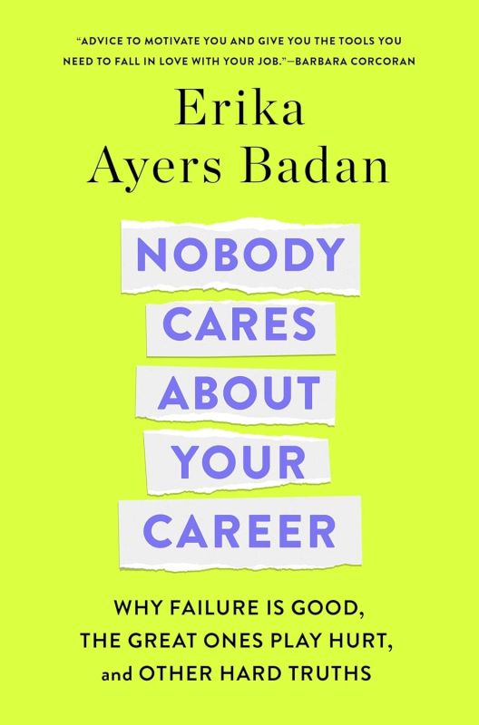 "Nobody Cares About Your Career: Why Failure Is Good, the Great Ones Play Hurt, and Other Hard Truths" Hardcover