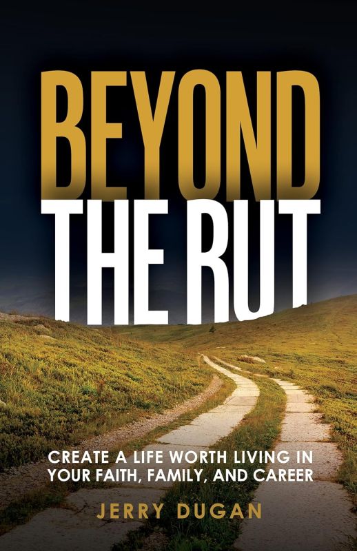 Beyond The Rut: Create a Life Worth Living In Your Faith, Family, and Career Kindle Edition